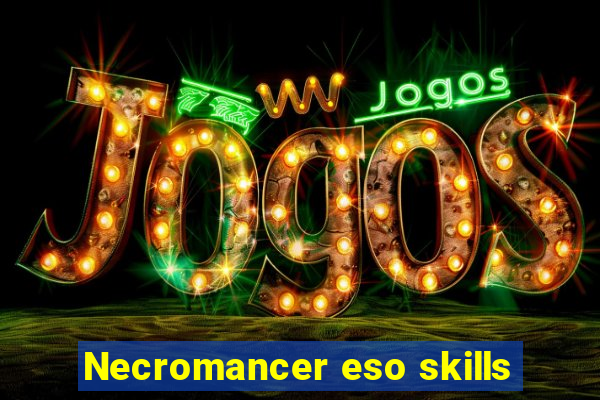 Necromancer eso skills