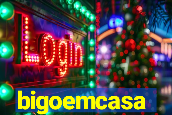 bigoemcasa