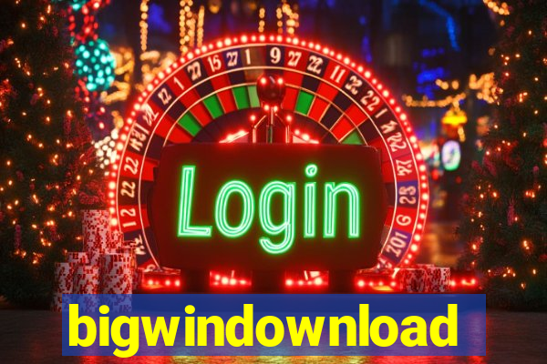 bigwindownload