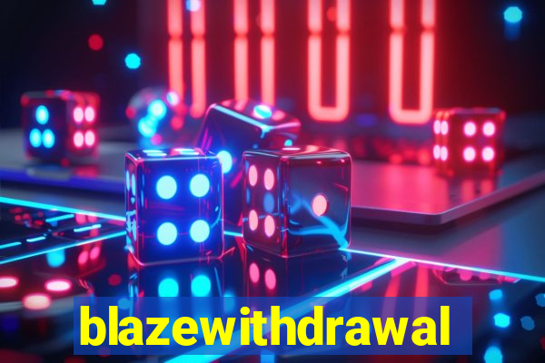 blazewithdrawal