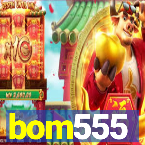 bom555