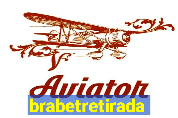 brabetretirada