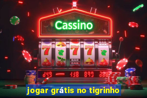 jogar grátis no tigrinho