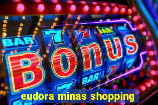 eudora minas shopping