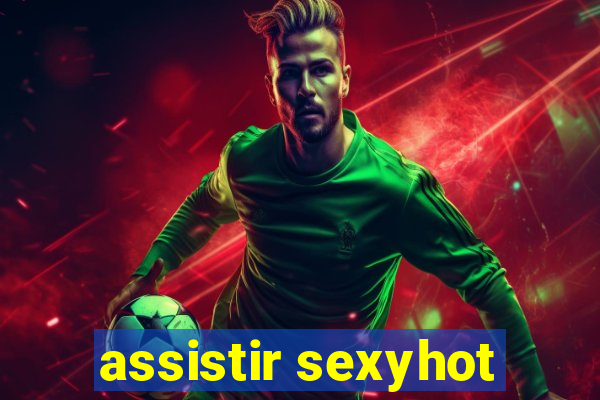 assistir sexyhot