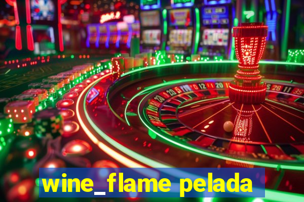 wine_flame pelada