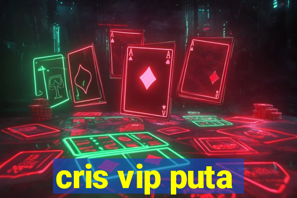 cris vip puta