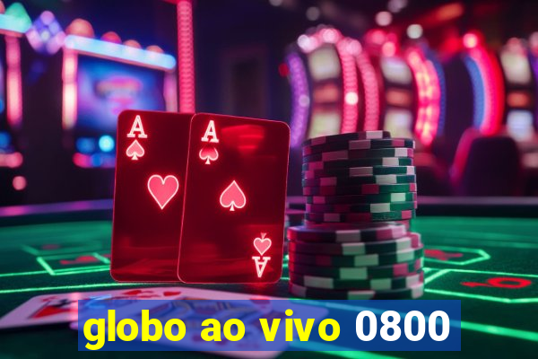 globo ao vivo 0800