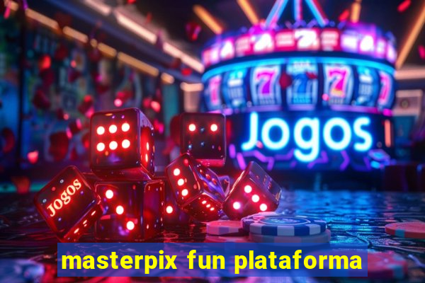 masterpix fun plataforma