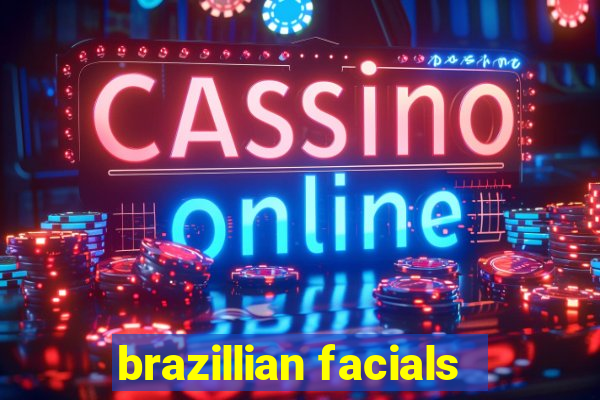 brazillian facials