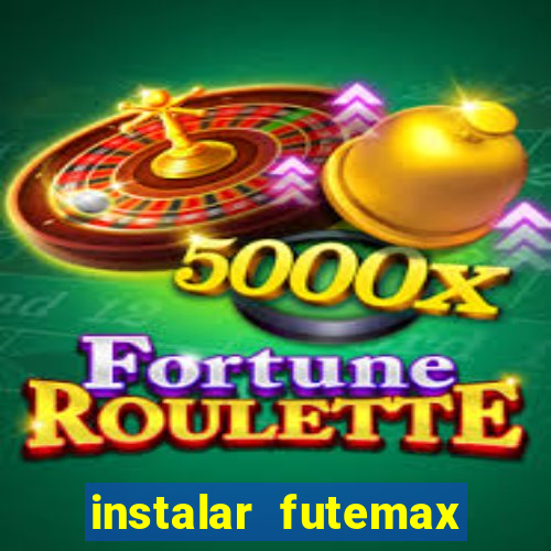 instalar futemax futebol ao vivo