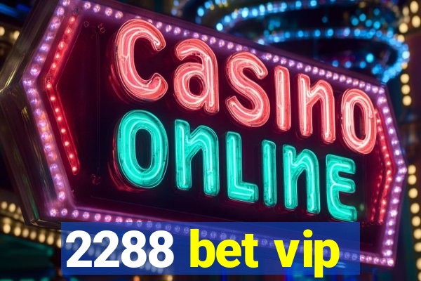 2288 bet vip