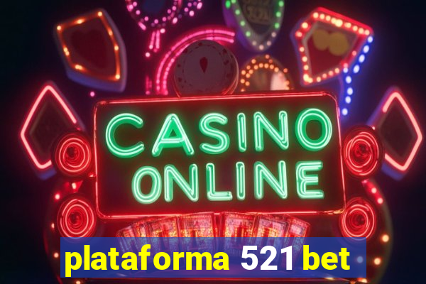 plataforma 521 bet