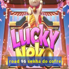 road 96 senha do cofre