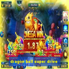 dragon ball super drive