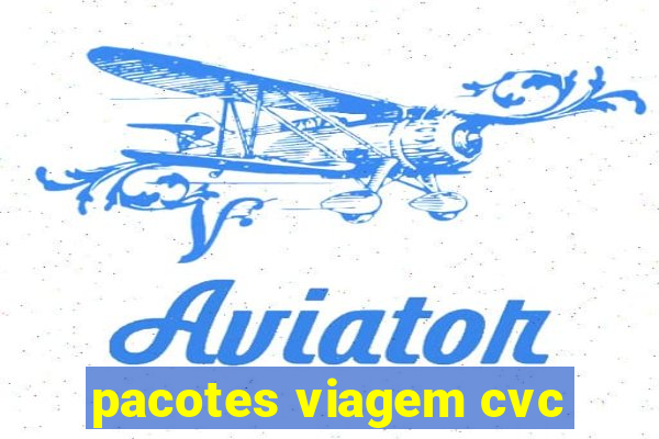 pacotes viagem cvc