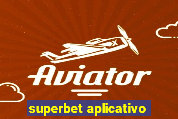 superbet aplicativo