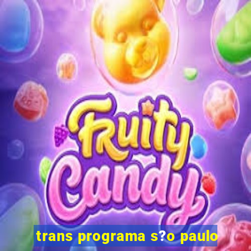 trans programa s?o paulo