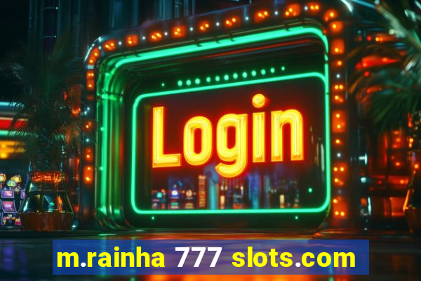 m.rainha 777 slots.com