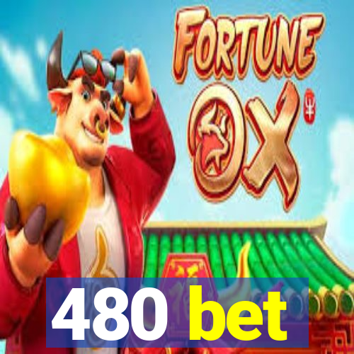 480 bet