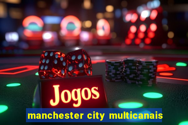 manchester city multicanais