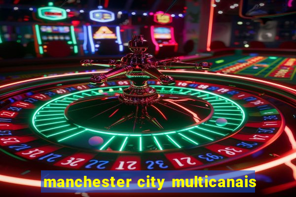 manchester city multicanais