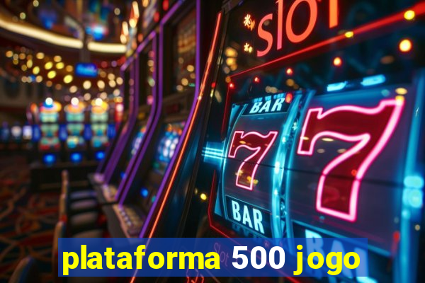 plataforma 500 jogo