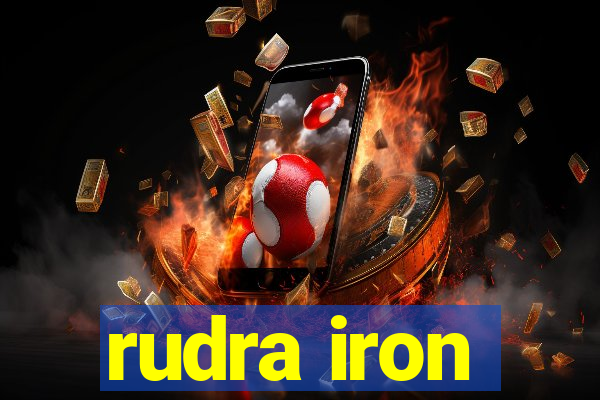 rudra iron