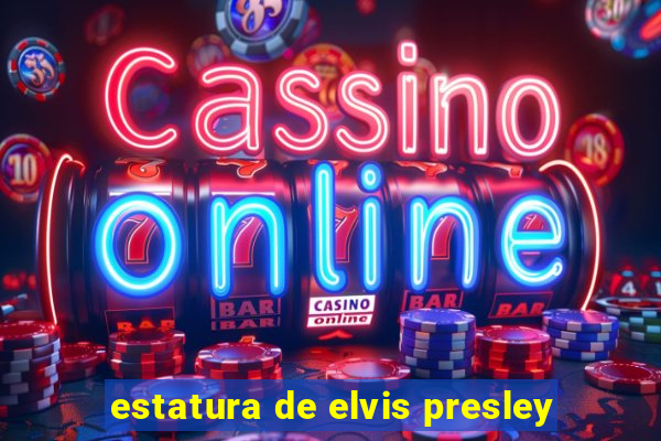 estatura de elvis presley