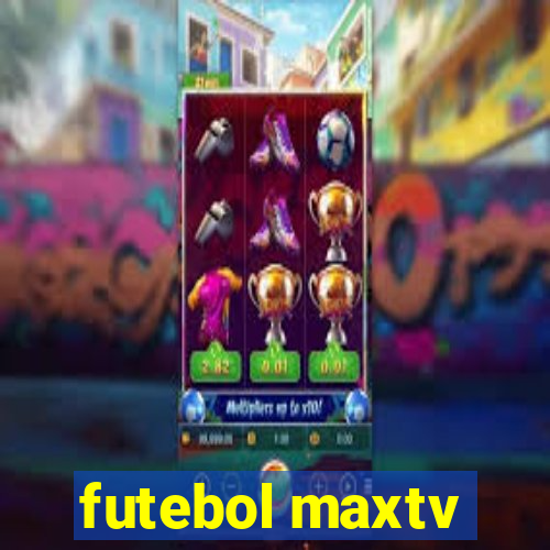 futebol maxtv