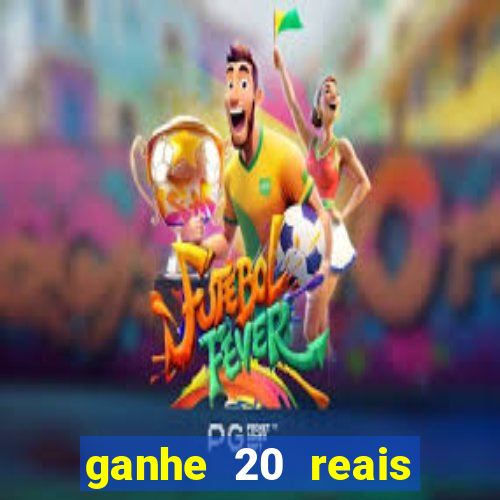 ganhe 20 reais para apostar cassino