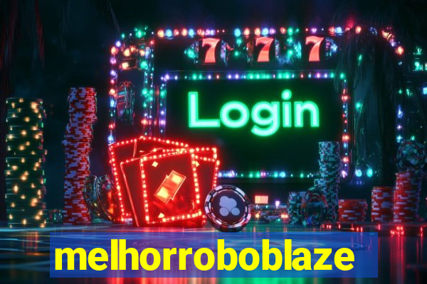 melhorroboblaze