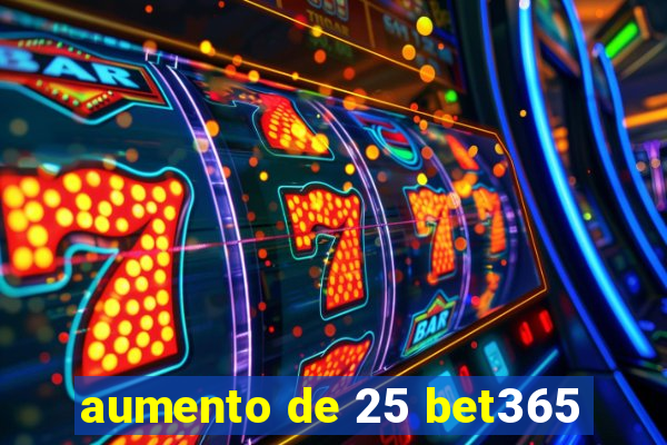 aumento de 25 bet365