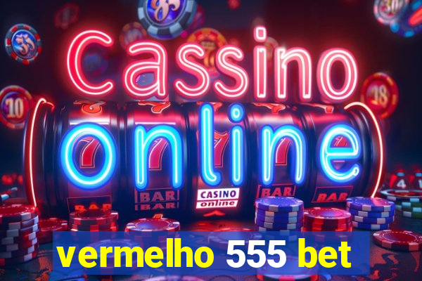 vermelho 555 bet