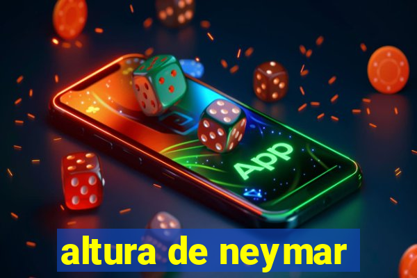 altura de neymar