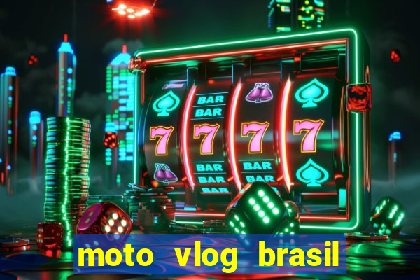 moto vlog brasil dinheiro infinito