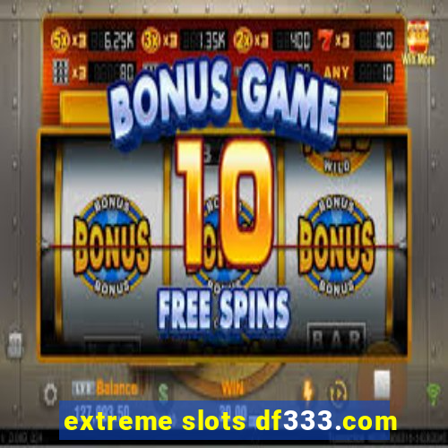 extreme slots df333.com