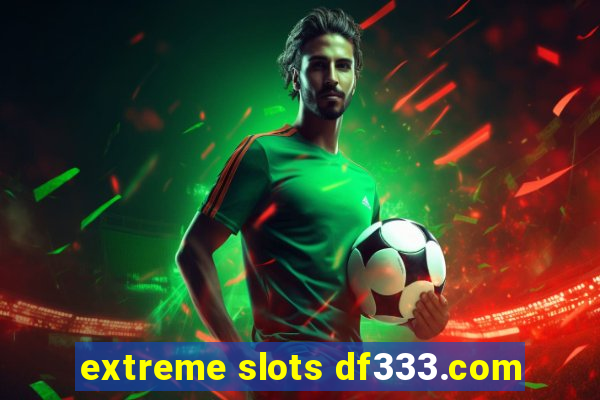 extreme slots df333.com