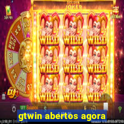 gtwin abertos agora