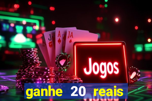 ganhe 20 reais para apostar