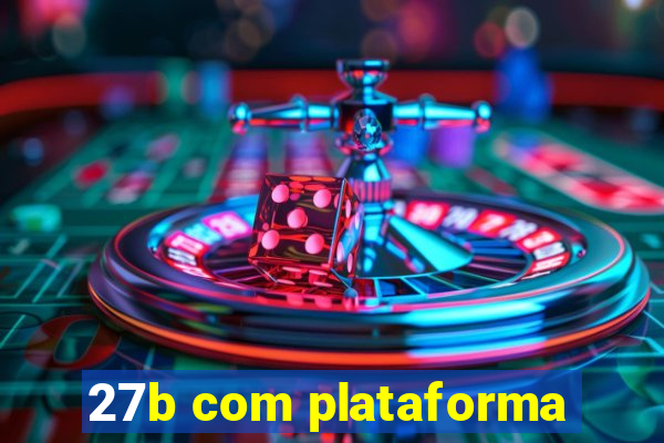 27b com plataforma