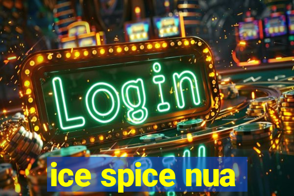 ice spice nua