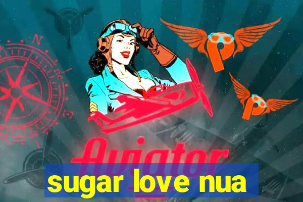 sugar love nua