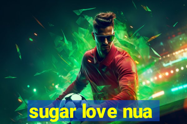 sugar love nua