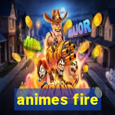 animes fire