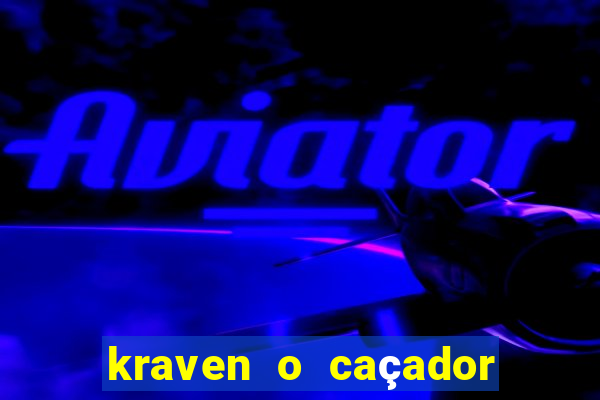 kraven o caçador filme completo dublado online