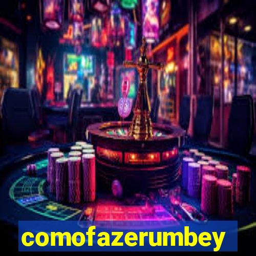 comofazerumbey