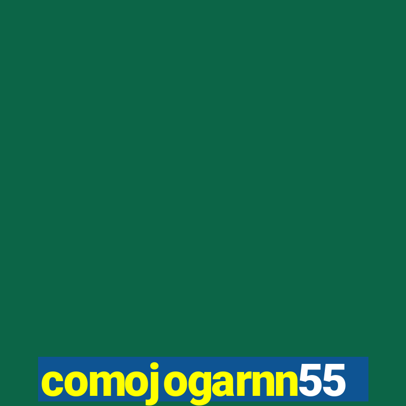 comojogarnn55