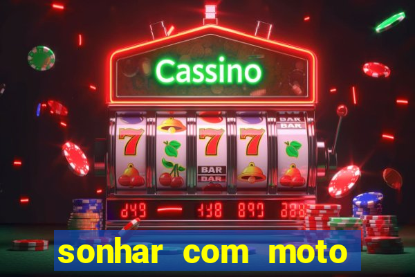 sonhar com moto roubada jogo do bicho