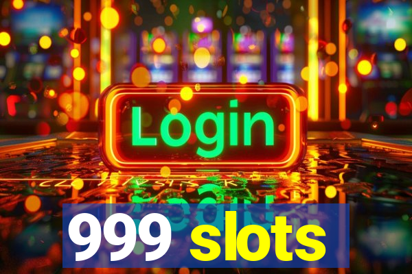 999 slots